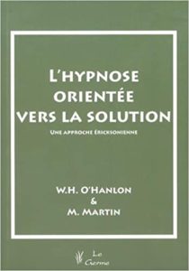 L’hypnose orientée vers la solution – Une approche ericksonienne William H. O’Hanlon Michael Martin