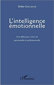 L’intelligence émotionnelle – Une alliée pour votre vie personnelle et professionnelle Didier Gailliegue