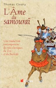 L’âme du samouraï – Une traduction contemporaine de trois classiques du Zen et du Bushidô Thomas Cleary