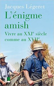 L’énigme amish – Vivre au XXIe comme au XVIIe Jacques Légeret