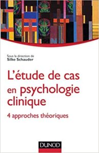 L’étude de cas en psychologie clinique 4 approches théoriques Silke Schauder Nathalie Duriez Maryvonne Leclere