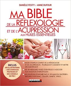 Ma bible de la réflexologie et de l’acupression aux huiles essentielles Anne Dufour Danièle Festy