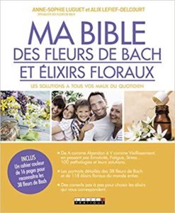 Ma bible des fleurs de Bach et élixirs floraux – Les solutions à tous vos maux du quotidien Alix Lefief Delcourt Anne Sophie Luguet