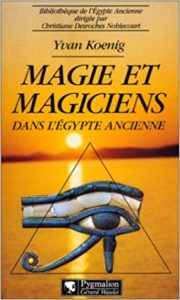 Magie et magiciens dans l’Égypte ancienne Yvan Koenig