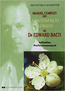 Manuel complet des quintessences florales du Dr Edward Bach – Initiation perfectionnement Mechthild Scheffer