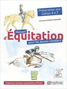 Manuel d’équitation pour les jeunes cavaliers – Préparation aux Galops 5 à 7 Laurence Grard Guenard
