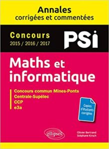 Maths et informatique PSI – Annales corrigées et commentées Olivier Bertrand Stéphane Kirsch