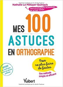 Mes 100 astuces en orthographe pour ne plus faire de fautes Nathalie Le Métayer Quinquis