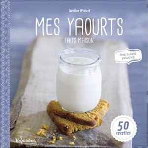 Mes yaourts faits maison Caroline Wietzel