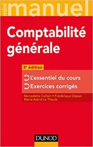 Mini manuel – Comptabilité générale – L’essentiel du cours – Exercices corrigés Bernadette Collain Frédérique Déjean Marie Astrid Le Theule