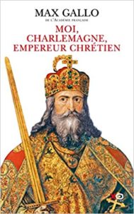 Moi Charlemagne empereur chrétien Max Gallo