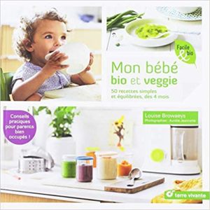 Mon bébé bio et veggie 50 recettes simples et équilibrés dès 4 mois Louise Browaeys Frédérique Thon Bancal