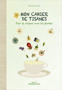 Mon cahier de tisanes pour se soigner avec les plantes Sophie Lacoste
