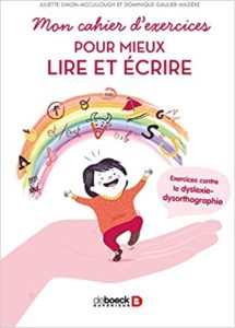 Mon cahier d’exercices pour mieux lire et écrire exercices contre la dyslexie dysorthographie Dominique Gaulier Mazière Jacqueline Simon Mc Cullough