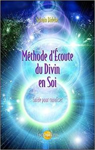 Méthode d’écoute du Divin en soi – Guide pour canaliser Sylvain Didelot