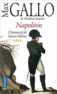 Napoléon tome 4 L’Immortel de Sainte Hélène 1812 1821 Max Gallo
