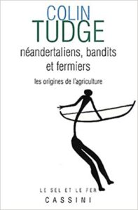 Néandertaliens bandits et fermiers – Les origines de l’agriculture Colin Tudge
