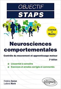 Objectif STAPS – Neurosciences comportementales – Contrôle du mouvement et apprentissage moteur Frédéric Danion Ludovic Marin