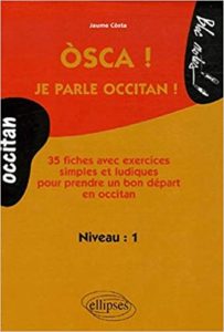 Osca Je parle occitan Niveau 1 35 Fiches avec exercices simples et ludiques pour prendre un bon départ en occitan Jaume Costa