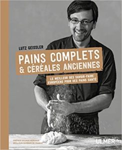 Pains complets céréales anciennes – Le meilleur des savoir faire européens pour des pains santé Lutz Geissler