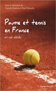 Paume et tennis en France XVe XXe siècle Patrick Clastres Paul Dietschy