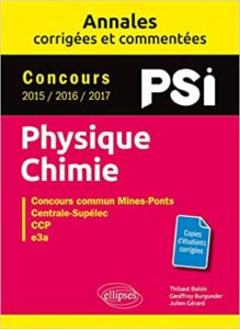 Physique Chimie PSI – Annales corrigées et commentées Thibaut Balois Georffroy Burgunder
