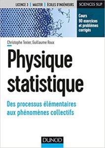 Physique statistique – Des processus élémentaires aux phénomènes collectifs Christophe Texier Guillaume Roux