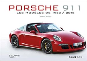 Porsche 911 – Les modèles de 1963 à 2016 Serge Bellu