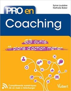 Pro en… Coaching – 63 outils – 11 plans d’action métier Sylvie Loubière Nathalie Baker