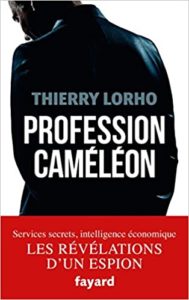 Profession Caméléon – De la DGSE à l’Intelligence économique Thierry Lorho
