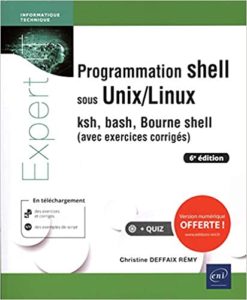 Programmation shell sous Unix Linux – Ksh bash Bourne shell Christine Deffaix Remy