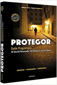 Protegor – Guide pragmatique de sécurité personnelle self défense et survie urbaine Guillaume Morel Frédéric Bouammache
