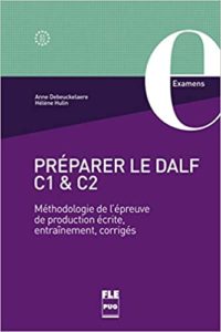 Préparer le DALF C1 et C2 – Méthodologie de l’épreuve de production écrite entraînements corrigés Anne Debeuckelaere Hélène Hulin