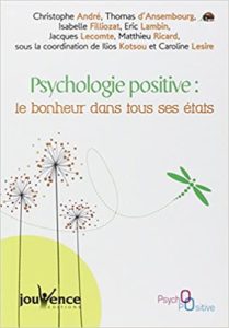 Psychologie positive le bonheur dans tous ses états Ilios Kotsou Caroline Lesire