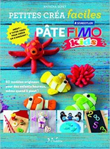 Pâte Fimo 60 modèles originaux pour des enfants heureux même quand il pleut Natacha Seret