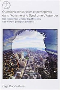 Questions sensorielles et perceptives dans l’autisme et le syndrome d’Asperger Olga Bogdashina