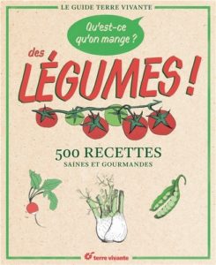Qu’est ce qu’on mange Des légumes 500 recettes saines et gourmandes Claude Aubert Anahid Bacher Marie Chioca