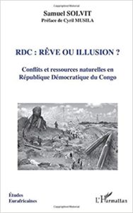 RDC rêve ou illusion Conflits et ressources naturelles en République Démocratique du Congo Samuel Solvit