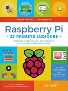 Raspberry Pi 35 projets ludiques – Créez des robots des jeux des accessoires pour la maison Kirsten Kearney Will Freeman
