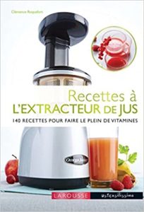 Recettes à l’extracteur de jus 140 recettes pour faire le plein de vitamines Clémence Roquefort