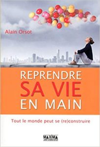 Reprendre sa vie en main – Tout le monde peut se reconstruire Alain Orsot