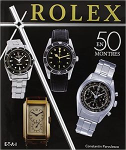 Rolex classiques – Une histoire en 50 montres 1927 1987 Constantin Pârvulesco