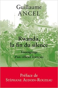 Rwanda la fin du silence – Témoignage d’un officier français Guillaume Ancel
