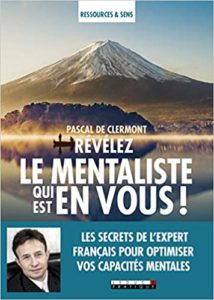 Révélez le mentaliste qui est en vous Les secrets de l’expert français pour optimiser vos capacités mentales Pascal de Clermont