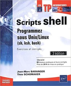 Scripts shell – Programmez sous Unix Linux sh ksh bash – Exercices et corrigés Jean Marc Baranger Théo Schomaker