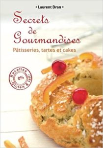 Secrets de gourmandises – Recettes de pâtisseries sans gluten ni lait Laurent Dran