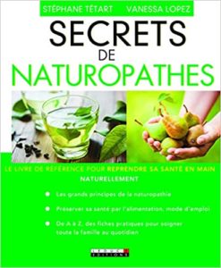 Secrets de naturopathes le livre de référence pour reprendre sa santé en main naturellement Stéphane Tétart Vanessa Lopez