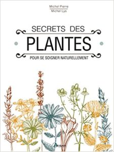 Secrets des plantes pour se soigner naturellement Michel Pierre Michel Lis