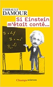 Si Einstein m’était conté Thibault Damour