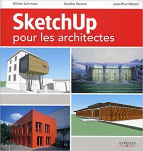 SketchUp pour les architectes Olivier Lehmann Sandro Varano Jean Paul Wetzel
